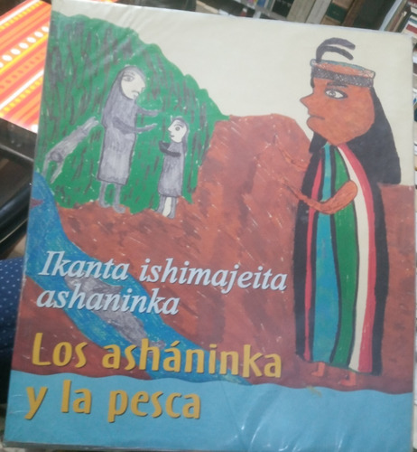 Los Asháninka Y La Pesca Ikanta Ishimajeita Ashaninka