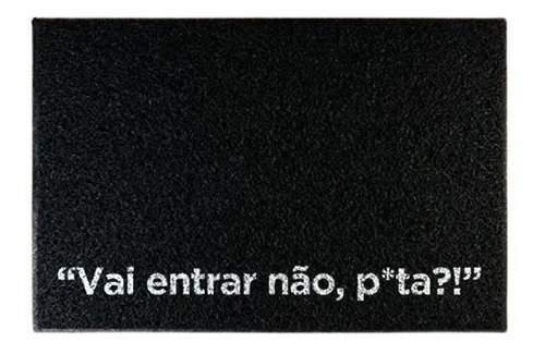 Tapete Capacho 40x60cm Frase Divertida Vai Entrar Não P*ta?!