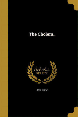 The Cholera.., De Shew, Joel. Editorial Wentworth Pr, Tapa Blanda En Inglés