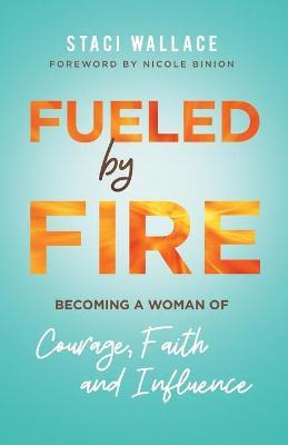 Libro Fueled By Fire : Becoming A Woman Of Courage, Faith...