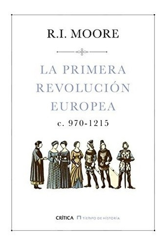 Primera Revolucion Europea, La C. 970 - 1215 - R. I. Moore
