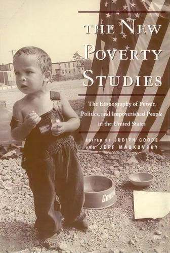 The New Poverty Studies : The Ethnography Of Power, Politics And Impoverished People In The Unite..., De Judith G. Goode. Editorial New York University Press, Tapa Dura En Inglés