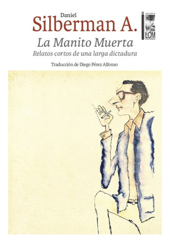La Manito Muerta, De Silberman Abarzua, Daniel. Editorial Lom, Tapa Blanda En Español