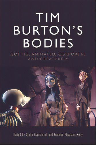 Tim Burton's Bodies: Gothic, Animated, Creaturely And Corporeal, De Hockenhull, Stella. Editorial Edinburgh Univ Pr, Tapa Blanda En Inglés