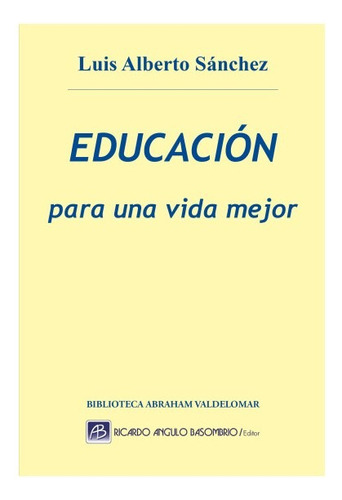 Luis Alberto Sanchez - Educación Para Una Vida Mejor