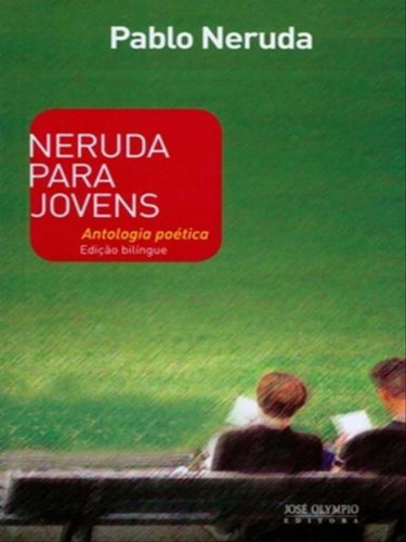 Neruda Para Jovens, De Neruda, Pablo. Editora Jose Olympio, Capa Mole, Edição 4ª Edição - 2010 Em Português