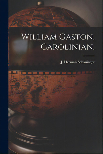 William Gaston, Carolinian., De Schauinger, J. Herman (joseph Herman). Editorial Hassell Street Pr, Tapa Blanda En Inglés