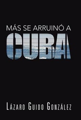 Libro Mas Se Arruino A Cuba - Lazaro Guido Gonzalez