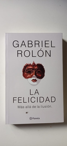 La Felicidad Gabriel Rolón Planeta 