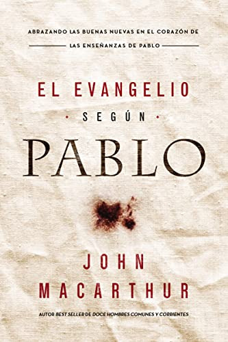 El Evangelio Según Pablo: Abrazando Las Buenas Nuevas En El