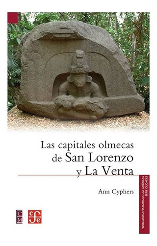 Las Capitales Olmecas De San Lorenzo Y La Venta, De Ann Cyphers. Editorial Fondo De Cultura Económica En Español