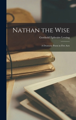 Libro Nathan The Wise; A Dramatic Poem In Five Acts - Les...