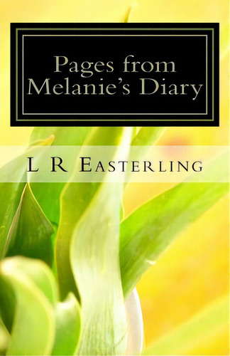 Pages From Melanie's Diary: How Did I Get Here, De Easterling, L. R.. Editorial Createspace, Tapa Blanda En Inglés