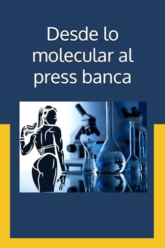 Desde Lo Molecular Al Press Banca: Enfoque Teórico-práctico