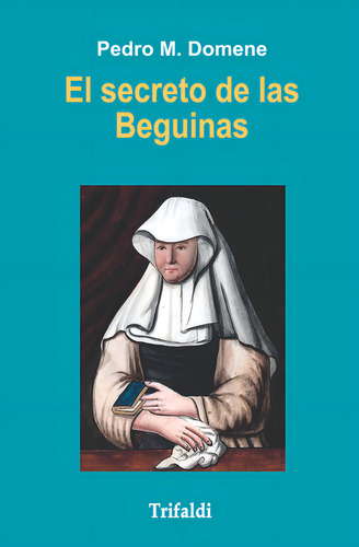 El Secreto De Las Beguinas, De Domene, Pedro M.., Vol. 1. Editorial Trifaldi Producciones Multimedia S.l., Tapa Blanda En Español