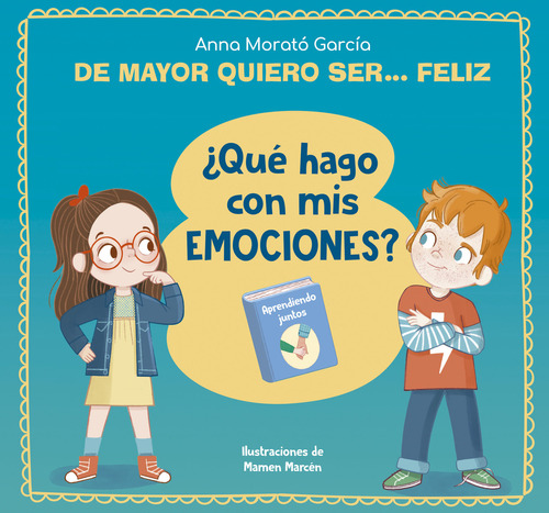 De mayor quiero ser feliz: ¿Qué hago con mis emociones?, de Anna Morató García., vol. 1. Editorial Beascoa, tapa blanda, edición 1 en español, 2023