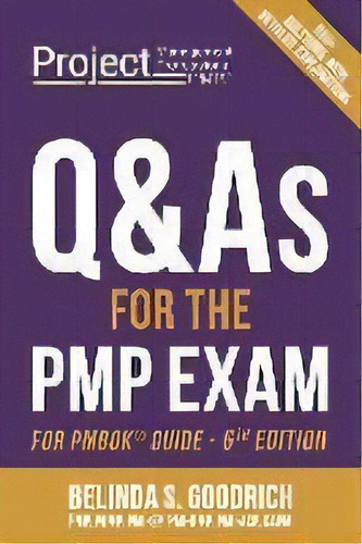 Q&as For The Pmp(r) Exam : For Pmbok(r) Guide, 6th Edition, De Belinda Goodrich. Editorial Goodrich Publishing, Tapa Blanda En Inglés