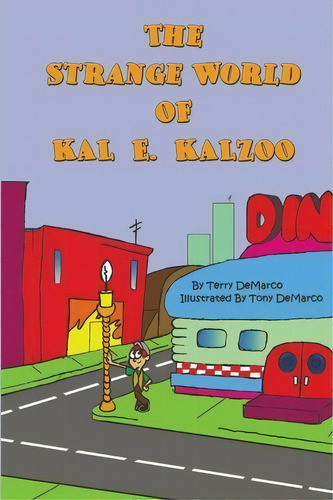 The Strange World Of Kal E. Kalzoo, De Mr Terry Demarco. Editorial Createspace Independent Publishing Platform, Tapa Blanda En Inglés