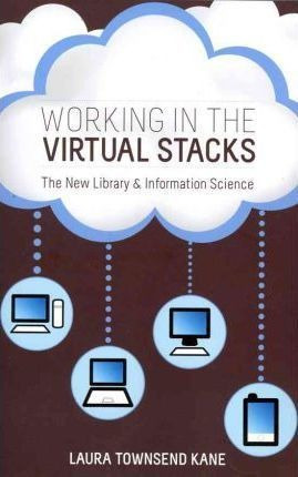 Working In The Virtual Stacks - Laura Townsend Kane (pape...