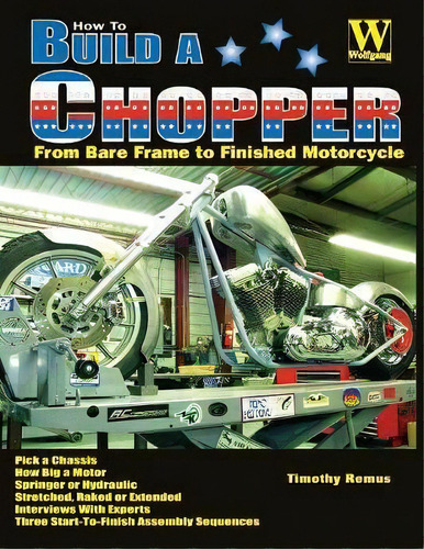 How To Build A Chopper, De Timothy Remus. Editorial Wolfgang Publications, Tapa Blanda En Inglés, 2017