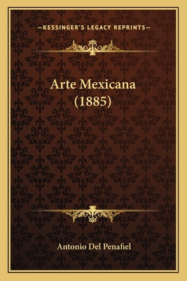 Libro Arte Mexicana (1885) - Penafiel, Antonio