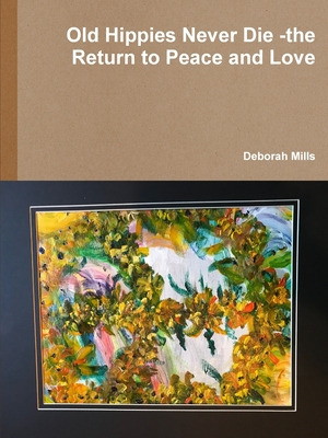 Libro Old Hippies Never Die -the Return To Peace And Love...