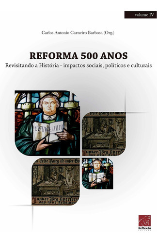 Reforma 500 Anos - Revisitando A História Impactos Sociai..., De Barbosa, Carlos Antonio Carneiro. Editora Reflexão Em Português