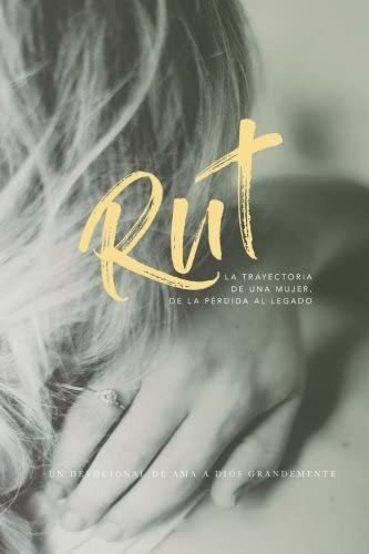 Libro Ruth - El Viaje De Una Mujer: De La Pérdida Al Legado