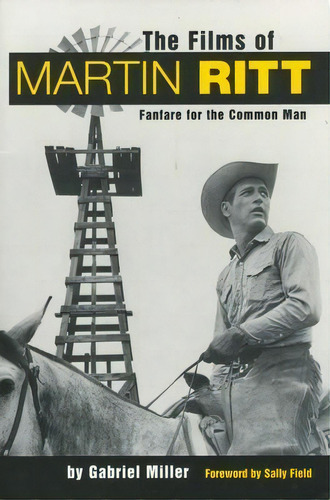 The Films Of Martin Ritt : Fanfare For The Common Man, De Gabriel Miller. Editorial University Press Of Mississippi, Tapa Blanda En Inglés, 2014