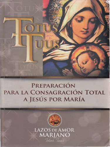 Libro Totus Tuus - Consagración Lazos De Amor Mariano