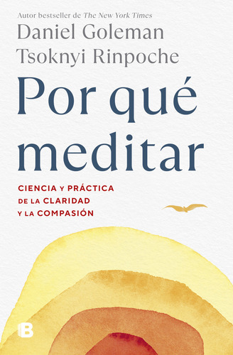 Por qué meditar: Ciencia y práctica de la claridad y la compasión, de DANIEL GOLEMAN Y TSOKNYI RINPOCHE., vol. 1. Editorial Ediciones B, tapa blanda, edición 1 en español, 2023