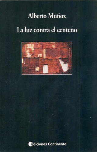 La Luz Contra El Centeno, Alberto Muñoz, Continente