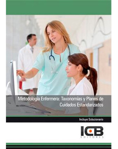 Metodología Enfermera: Taxonomías Y Planes De Cuidados Estandarizados, De Vários. Editorial Icb Editores, Tapa Blanda En Español, 2013