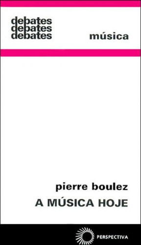 A Música Hoje - Vol. 1, De Boulez, Pierre. Editora Perspectiva, Capa Mole, Edição 3ª Edicao - 1986 Em Português