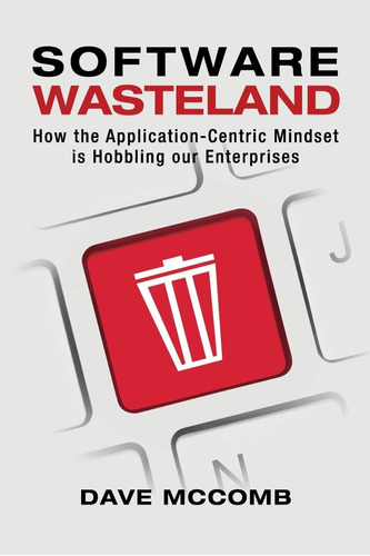 Libro: Software Wasteland: How The Application-centric Minds