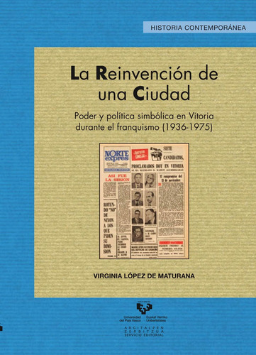 La Reinvenciãâ³n De Una Ciudad. Poder Y Polãâtica Simbãâ³lica En Vitoria Durante El Franquism..., De López De Maturana Diéguez, Virginia. Editorial Universidad Del País Vasco, Tapa Blanda En Español