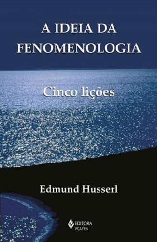 A Ideia Da Fenomenologia: Cinco Lições, De Husserl, Edmund. Editora Vozes, Capa Mole Em Português