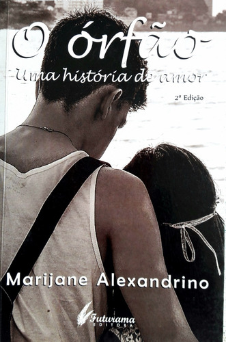 Livro O Órfão - Uma História De Amor - Marijane Alexandrino