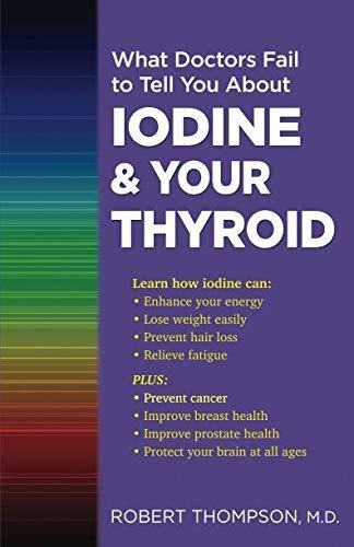 Book : What Doctors Fail To Tell You About Iodine And Your.