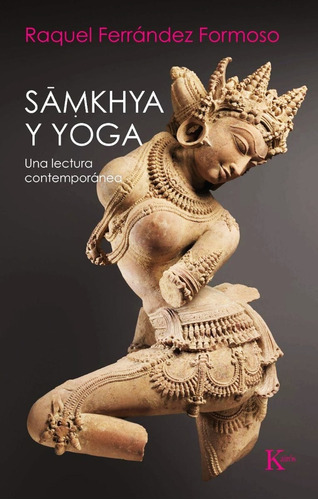 Smkhya y yoga: Una lectura contemporánea, de Raquel Ferrández Formoso. Serie 8499888187, vol. 1. Editorial Ediciones Urano, tapa blanda, edición 2020 en español, 2020