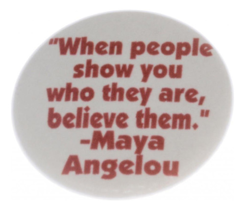 Cuando Gente Muestran Que Son Creerles  maya Angelou 1.25 