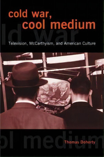 Cold War, Cool Medium, De Thomas Doherty. Editorial Columbia University Press, Tapa Blanda En Inglés