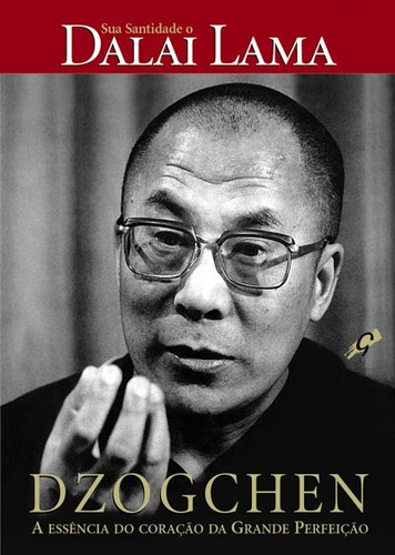 Dzogchen: a essência do coração da grande perfeição, de Lama, Dalai. Editora Grupo Editorial Global, capa mole em português, 2006