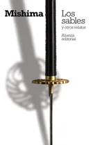 Comprar Los sables y otros relatos, de Mishima, Yukio. Serie El libro de bolsillo - Bibliotecas de autor - Biblioteca Mishima Editorial Alianza, tapa blanda en español, 2017