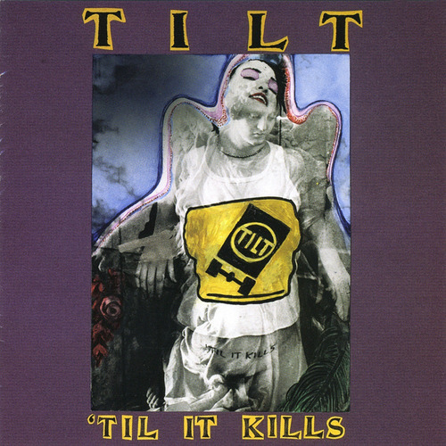 Tilt - Til It Kills 