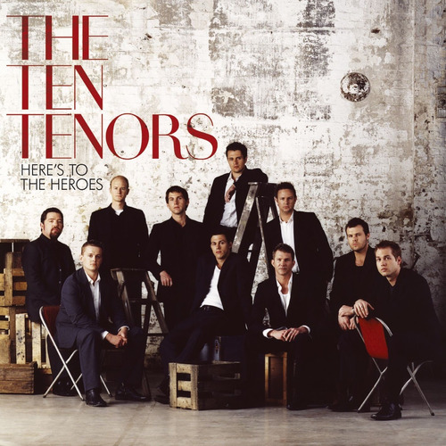 The Ten Tenors - Here's To The Heroes