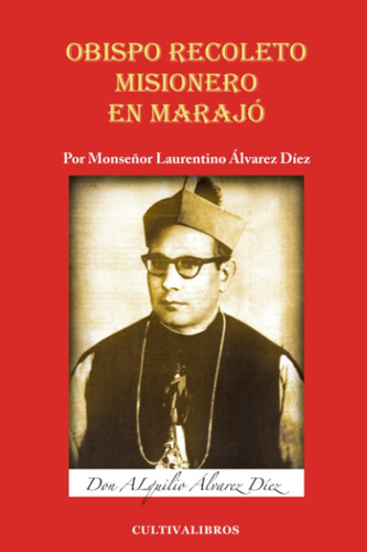 Don Alquilio Álvarez Díez. Obispo Recoleto. Misionero En Mar