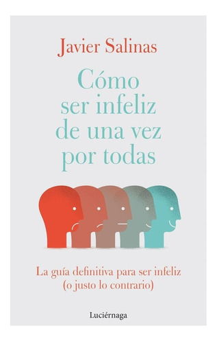 Libro Como Ser Infeliz De Una Vez Por Todas - Javier Sali...