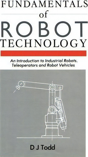 Fundamentals Of Robot Technology, De D. J. Todd. Editorial Springer, Tapa Blanda En Inglés