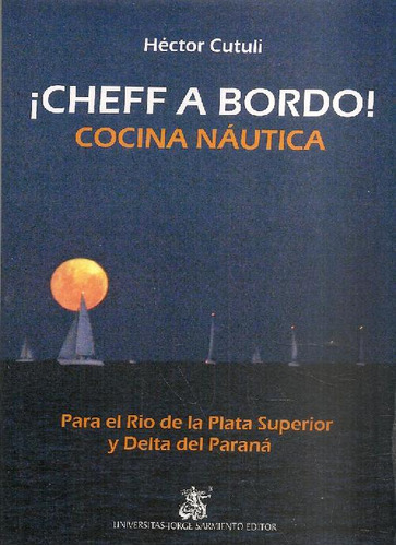 Libro ¡ Cheff A Bordo ! Cocina Náutica De Héctor Cutuli
